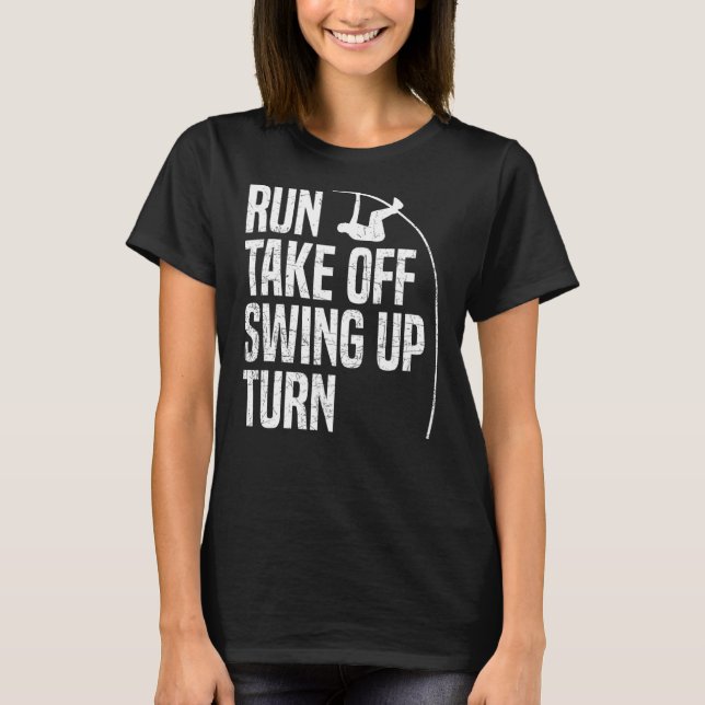 Run Take Off Swing Up Turn  Polevaulting Pole Vaul T-Shirt (Front)