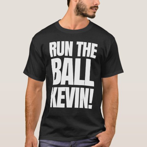 Run The Ball Kevin_1 T_Shirt