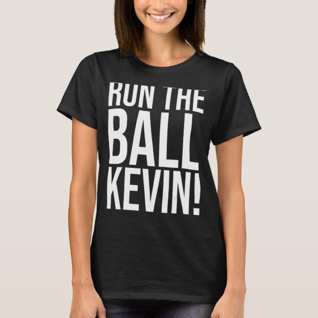 Run The Ball Kevin Funny T-Shirt (Front)