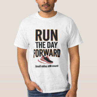 Run The Day Forward Running Motivation Shirt