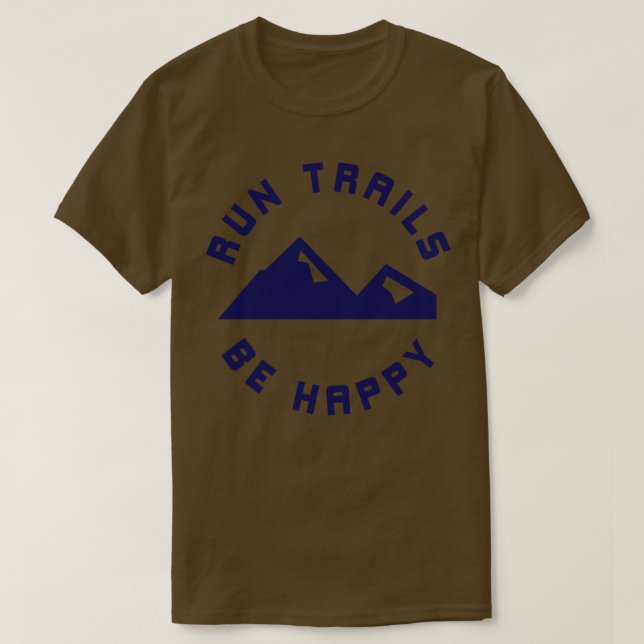 Run Trails Be Happy Mountains Trail Runner T-Shirt (Design Front)