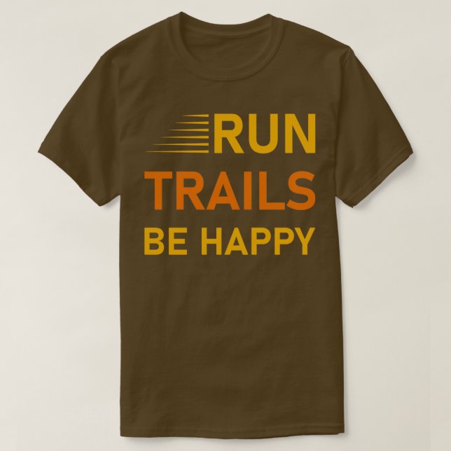 Run trails be happy Trail Running Runner Gift 3 T-Shirt (Design Front)
