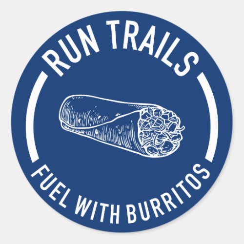 Run Trails Fuel With Burritos Classic Round Sticker