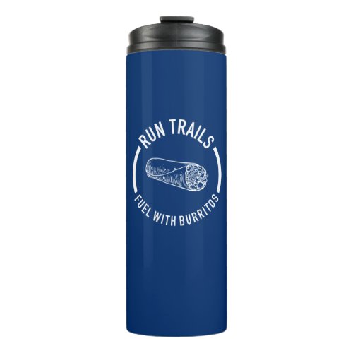 Run Trails Fuel With Burritos Thermal Tumbler