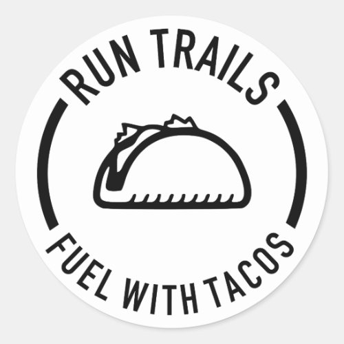 Run Trails Fuel With Tacos Classic Round Sticker