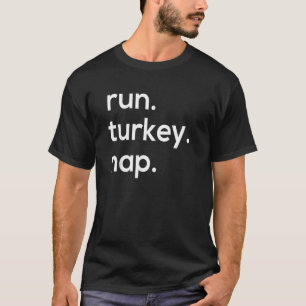 Run Turkey Nap  Turkey Trot Thanksgiving T-Shirt