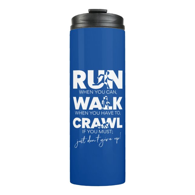 'Run... Walk... Crawl... Just Don't Give Up!' Thermal Tumbler (Front)