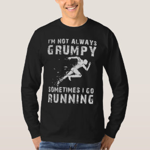 Run with a Smile: Im Not Always Grumpy, Sometimes T-Shirt