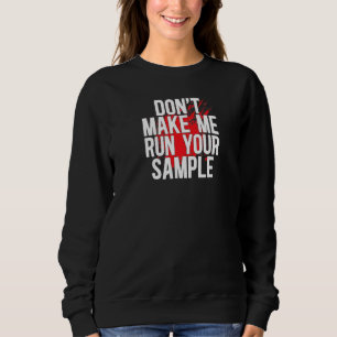 Run Your Sample Forensic Scientist Forensic Scienc Sweatshirt
