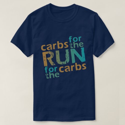 Runner Carbs for the RUN  RUN for the Carbs T_Shirt