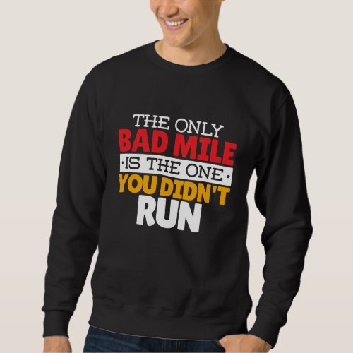 Runner _ Funny Bad Mile Running Quote Sweatshirt