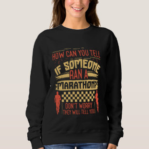 Runner HOW CAN YOU TELL IF SOMEONE RAN A MARATHON  Sweatshirt