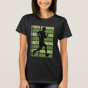 Runner I HATE RUNNING I LOVE RUNNING Funny Running T-Shirt