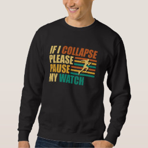 Runner IF I COLLAPSE PLEASE PAUSE MY WATCH Funny M Sweatshirt