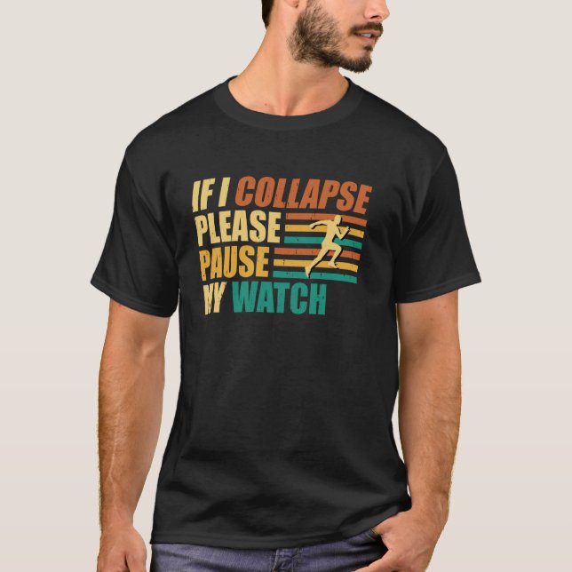 Runner IF I COLLAPSE PLEASE PAUSE MY WATCH Funny M T-Shirt (Front)