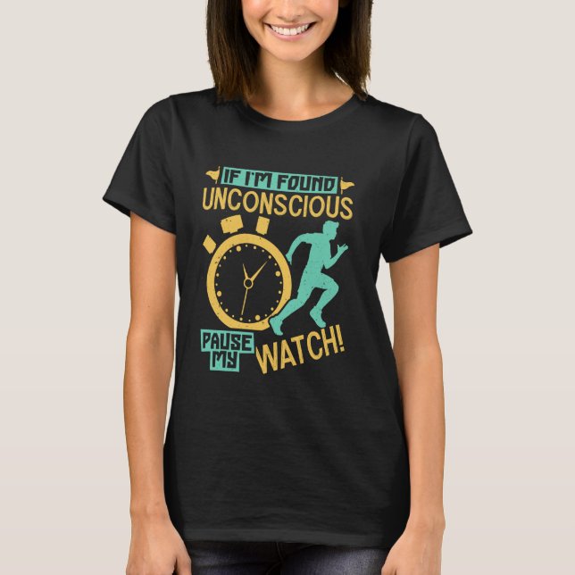 Runner IF I'M FOUND UNCONSCIOUS PAUSE MY WATCH Mar T-Shirt (Front)