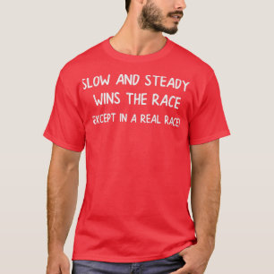 Runner Slow and Steady Wins the Race Except in an  T-Shirt