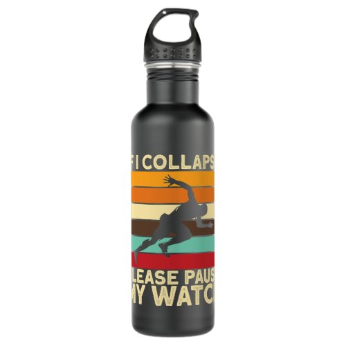 Runners If I Collapse Please Pause My Watch Track  Stainless Steel Water Bottle