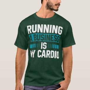 Running A Business Is My Cardio Runner Marathon Ap T-Shirt