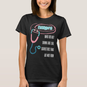 Running catheter hospital drinking nurse T-Shirt
