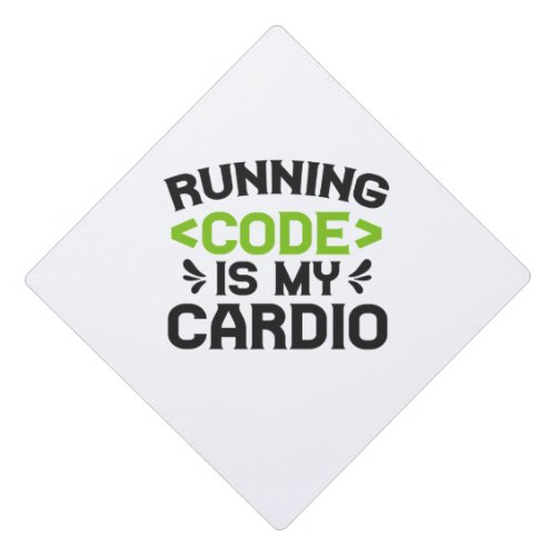 Running Code is my Cardio Funny Developer Coder Graduation Cap Topper