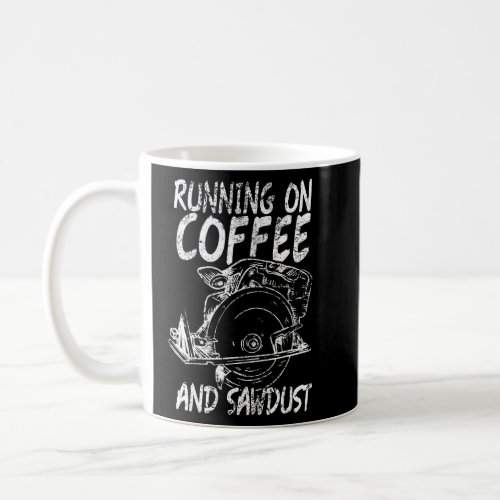 Running Coffee Sawdust Woodworker Carpenter  Coffee Mug