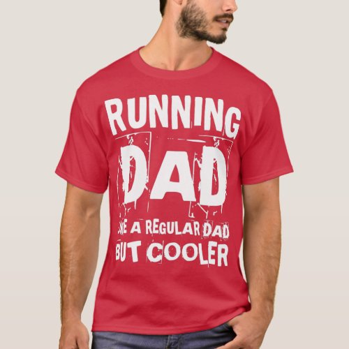 Running Dad Like A Regular Dad But Cooler Funny Ru T_Shirt