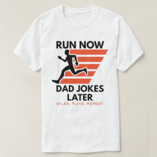 Running Dad Run Now Dad Jokes Later Funny Runner T-Shirt