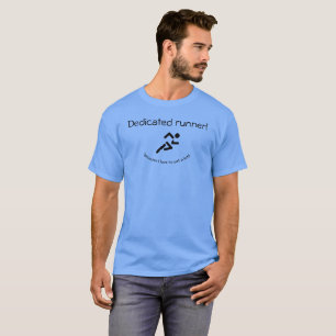 Running. Dedicated runner (because I love to eat) T-Shirt