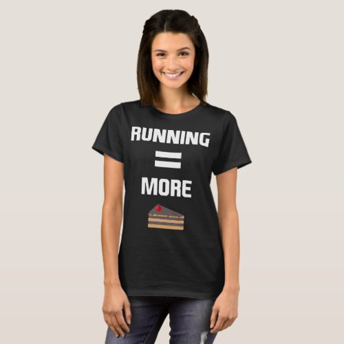 Running Equals More Cake Cardio Workout T_Shirt