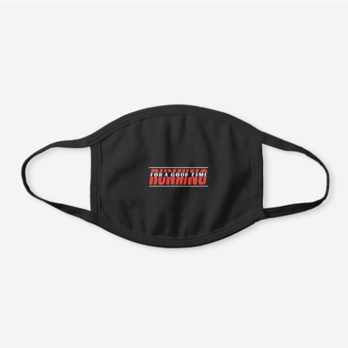 Running for A Good Time _ Happy Runner Quote Black Cotton Face Mask