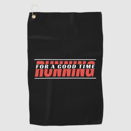 Running for A Good Time _ Happy Runner Quote Golf Towel