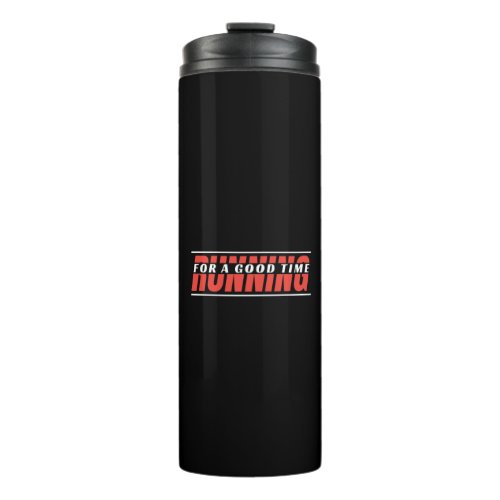 Running for A Good Time _ Happy Runner Quote Thermal Tumbler