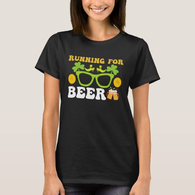 Running For Beer  St Patricks Day Irish Run T-Shirt (Front)