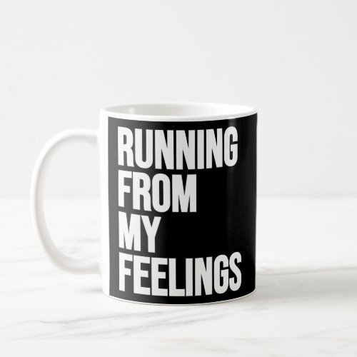 Running From My Feelings 5K Marathon Runners  Coffee Mug