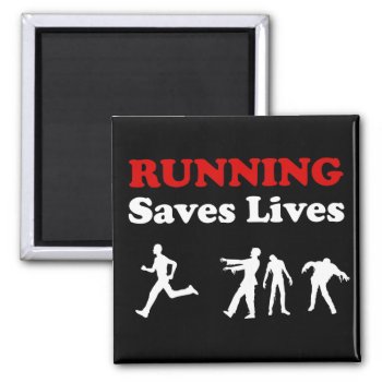 Running (from Zombies) Saves Lives Square Magnet by astralcity at Zazzle
