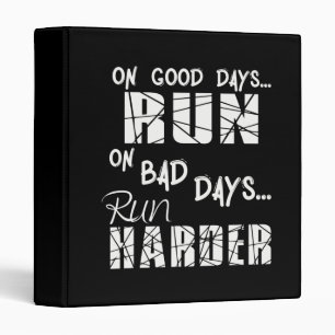 Running Good Days Run - Bad Days Run Harder 3 Ring Binder