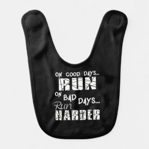 Running Good Days Run - Bad Days Run Harder Baby Bib