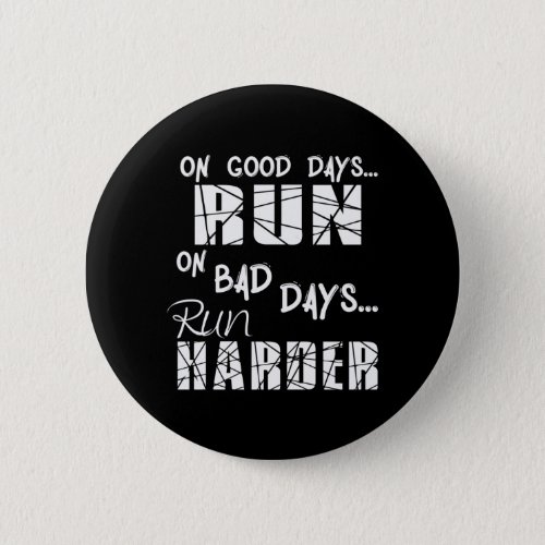 Running Good Days Run _ Bad Days Run Harder Button