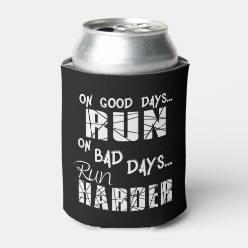 Running Good Days Run _ Bad Days Run Harder Can Cooler