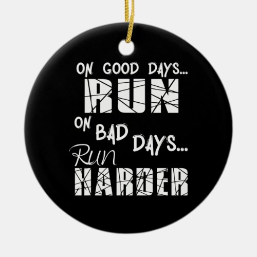 Running Good Days Run _ Bad Days Run Harder Ceramic Ornament