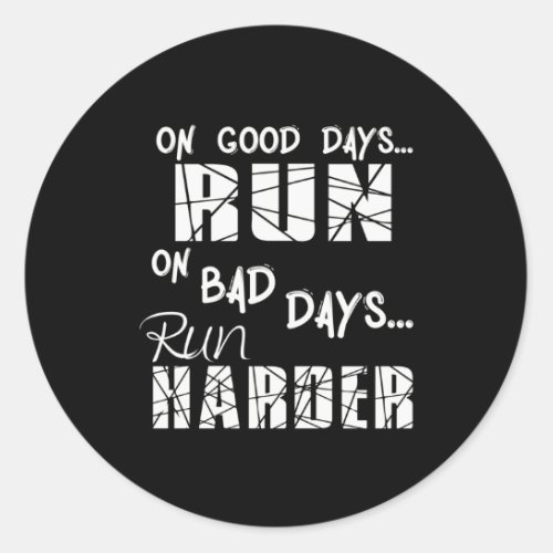 Running Good Days Run _ Bad Days Run Harder Classic Round Sticker