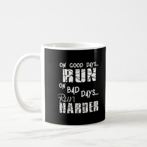 Running Good Days Run _ Bad Days Run Harder Coffee Mug