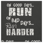 Running Good Days Run - Bad Days Run Harder Fabric