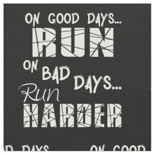 Running Good Days Run - Bad Days Run Harder Fabric