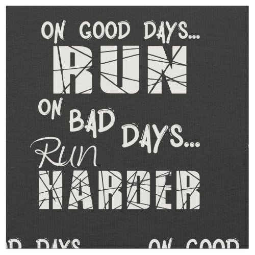 Running Good Days Run _ Bad Days Run Harder Fabric