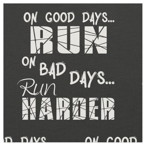 Running Good Days Run - Bad Days Run Harder Fabric