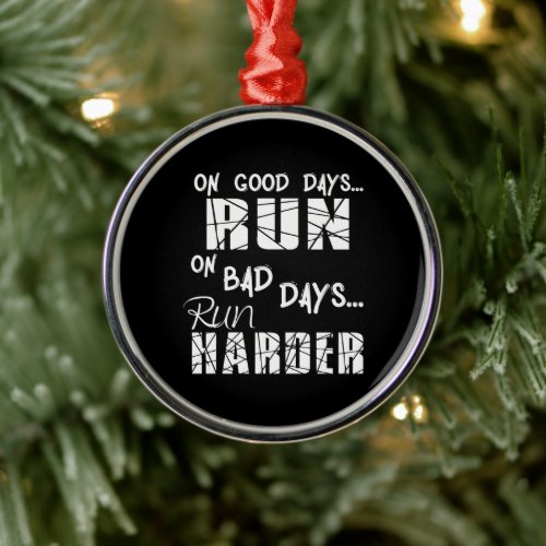 Running Good Days Run - Bad Days Run Harder Metal Ornament
