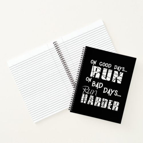 Running Good Days Run _ Bad Days Run Harder Notebook