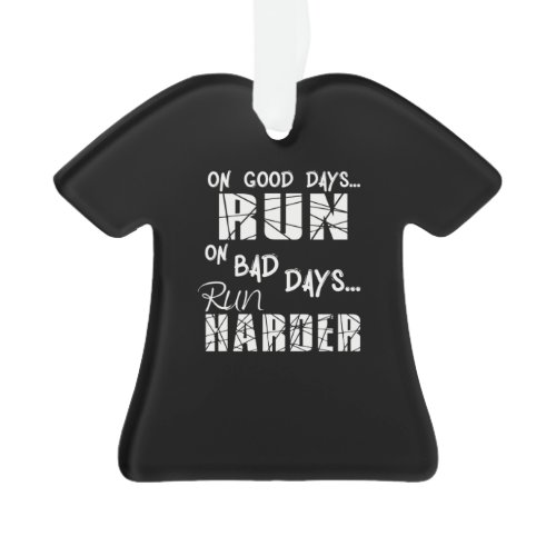 Running Good Days Run - Bad Days Run Harder Ornament